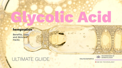 The Ultimate Guide to Glycolic Acid: Benefits, Uses, and Skincare Hacks